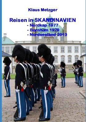 Reisen in SKANDINAVIEN: Nordkap 1977, Bornholm 1979, Nordseeland 2013 Cover Image