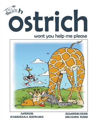 Oh Ostrich Won't You Help Me Please? Whimsical Rhyming Children Books By Gabriella Richard, Graeme Hogg (Illustrator) Cover Image