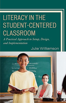 Literacy in the Student-Centered Classroom: A Practical Approach to Setup, Design, and Implementation Cover Image