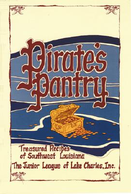 Pirate's Pantry: Treasured Recipes of Southwest Louisiana By The Junior League of Lake Charles Inc Cover Image