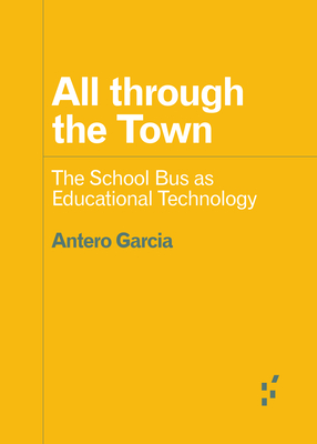 All through the Town: The School Bus as Educational Technology (Forerunners: Ideas First)