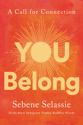 You Belong: A Call for Connection By Sebene Selassie Cover Image