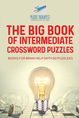 The Big Book of Intermediate Crossword Puzzles Books for Brain Help (with 50 puzzles!) By Puzzle Therapist Cover Image