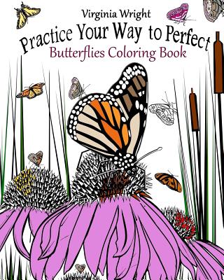 Practice Your Way to Perfect: Butterflies Coloring Book Cover Image