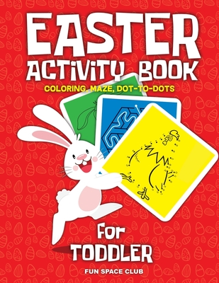 Easter Activity Book for Toddler: Happy Easter Day Coloring, Dot to Dot, Mazes and More!! Cover Image