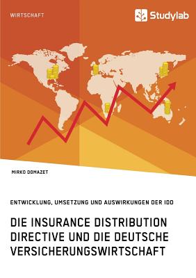 Die Insurance Distribution Directive und die deutsche Versicherungswirtschaft. Entwicklung, Umsetzung und Auswirkungen der IDD Cover Image