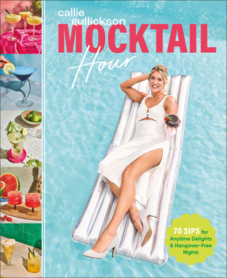 Mocktail Hour: 70 Sips for Anytime Delights and Hangover-Free Nights By Callie Gullickson Cover Image