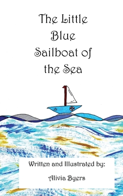 The Little Blue Sailboat of the Sea By Alivia Byers Cover Image