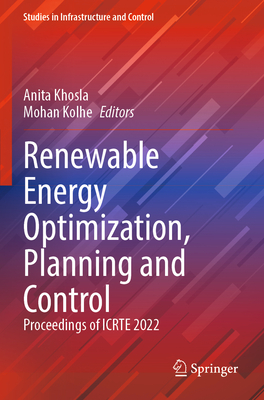Renewable Energy Optimization, Planning and Control: Proceedings of Icrte 2022 (Studies in Infrastructure and Control)