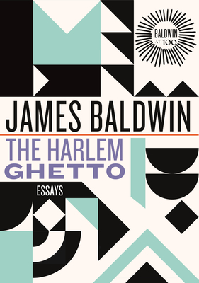 The Harlem Ghetto: Essays (James Baldwin Centennial #2)