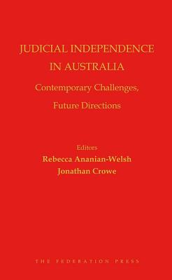 Judicial Independence in Australia: Contemporary Challenges, Future Directions By Rebecca Ananian-Welsh (Editor) Cover Image