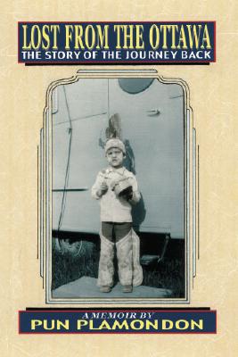 Lost from the Ottawa: The Story of the Journey Back By Pun Plamondon Cover Image