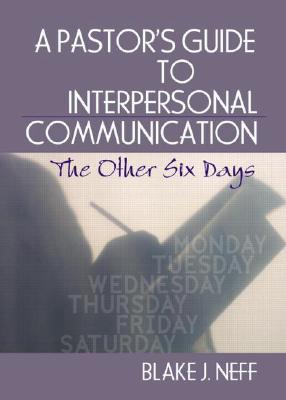 A Pastor's Guide to Interpersonal Communication: The Other Six Days (Haworth Series in Chaplaincy) Cover Image
