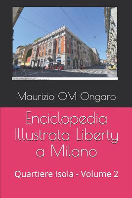 Enciclopedia Illustrata Liberty a Milano: Quartiere Isola - Volume 2 By Maurizio Om Ongaro Cover Image