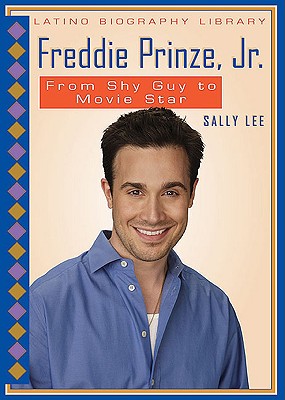 Freddie Prinze, Jr.: From Shy Guy to Movie Star (Latino Biography Library) By Sally Lee Cover Image