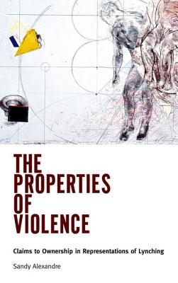 The Properties of Violence: Claims to Ownership in Representations of Lynching