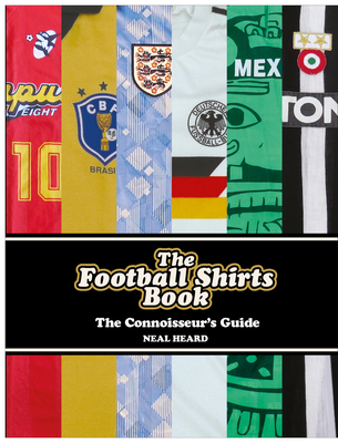 The Football Shirts Book: The Connoisseur's Guide Cover Image