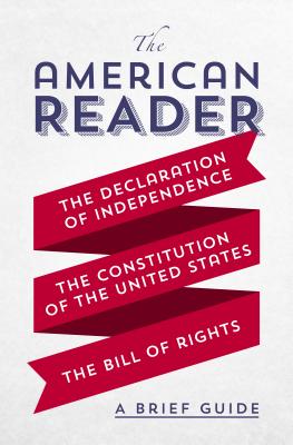 The American Reader: A Brief Guide to the Declaration of Independence, the Constitution of the United States, and the Bill of Rights By Worth Books Cover Image