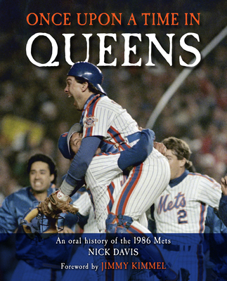 Once Upon a Time in Queens: An Oral History of the 1986 Mets By Nick Davis Cover Image