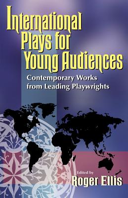 International Plays for Young Audiences: Contemporary Works from Leading Playwrights Cover Image