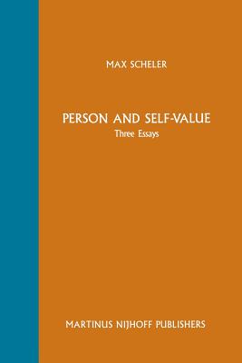 Person and Self-Value: Three Essays By Max Scheler, M. S. Frings (Editor) Cover Image