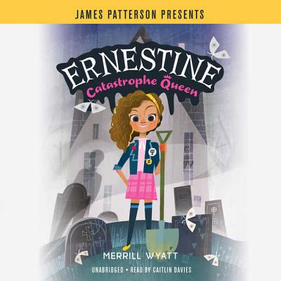 Ernestine, Catastrophe Queen Lib/E By Merrill Wyatt, James Patterson (Foreword by), Caitlin Davies (Read by) Cover Image