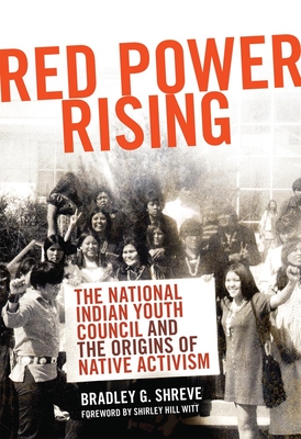 Red Power Rising, 5: The National Indian Youth Council and the Origins of Native Activism (New Directions in Native American Studies #5)