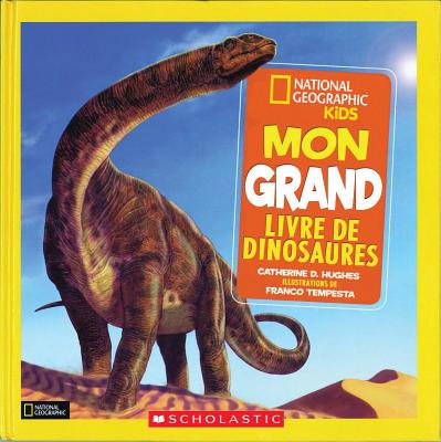 National Geographic Kids: Mon Grand Livre de Dinosaures By Catherine D. Hughes, Franco Tempesta (Illustrator) Cover Image