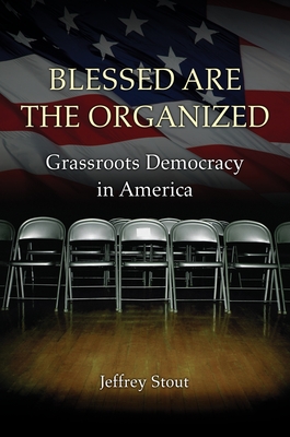 Blessed Are the Organized: Grassroots Democracy in America Cover Image