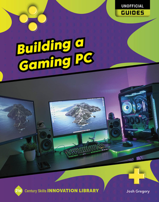 Building a Gaming PC (21st Century Skills Innovation Library: Unofficial Guides)