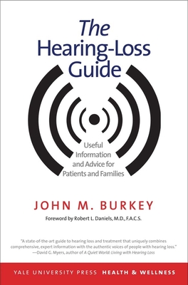 The Hearing-Loss Guide: Useful Information and Advice for Patients and Families (Yale University Press Health & Wellness)