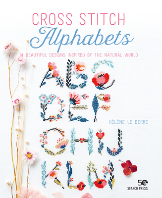 Cross Stitch Alphabets: 14 beautiful designs inspired by the natural world By Hélène Le Berre Cover Image