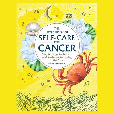 The Little Book of Self-Care for Cancer: Simple Ways to Refresh and Restore--According to the Stars By Constance Stellas, Madeleine Maby (Read by) Cover Image