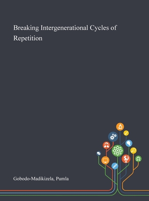 Breaking Intergenerational Cycles of Repetition By Pumla Gobodo-Madikizela Cover Image