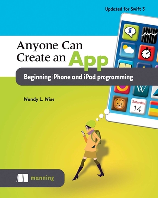 Anyone Can Create an App: Beginning iPhone and iPad programming By Wendy Wise Cover Image