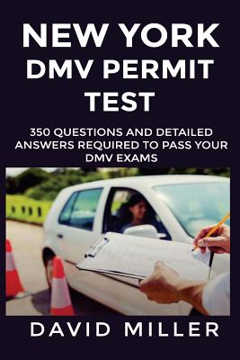 New York DMV Permit Test Questions And Answers: 350 New York DMV Test Questions and Explanatory Answers with Illustrations By David Miller Cover Image
