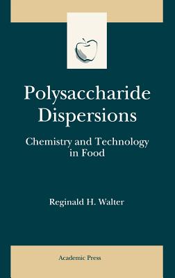 Polysaccharide Dispersions: Chemistry and Technology in Food (Food Science and Technology) By Reginald H. Walter, Steve Taylor (Editor) Cover Image