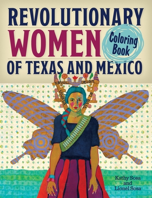 Revolutionary Women of Texas and Mexico Coloring Book: A Coloring Book for Kids and Adults By Kathy Sosa, Lionel Sosa Cover Image
