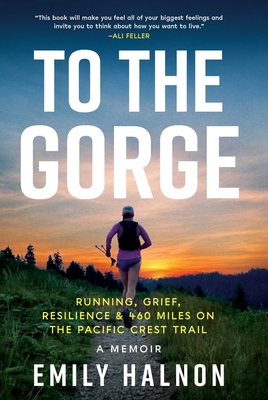 To the Gorge: Running, Grief, and Resilience & 460 Miles on the Pacific Crest Trail Cover Image