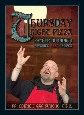 Thursday Night Pizza: Father Dominic's Favorite Pizza Recipes Cover Image
