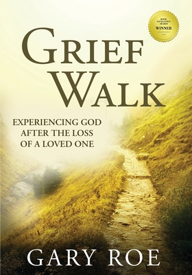 Grief Walk: Experiencing God After the Loss of a Loved One (Large Print) By Gary Roe Cover Image