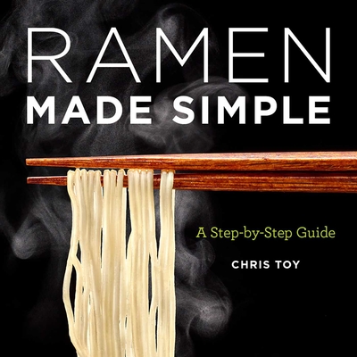 Ramen Made Simple: A Step-By-Step Guide By Chris Toy Cover Image