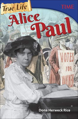 True Life: Alice Paul (Time for Kids Nonfiction Readers) By Dona Rice Cover Image