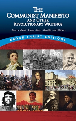 The Communist Manifesto and Other Revolutionary Writings: Marx, Marat, Paine, Mao Tse-Tung, Gandhi and Others (Dover Thrift Editions: Political Science)