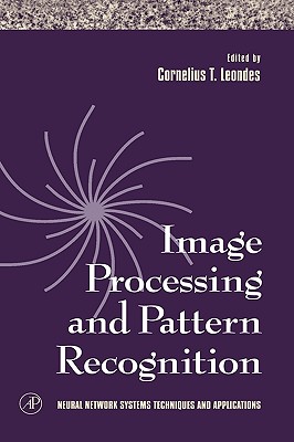 Image Processing and Pattern Recognition: Volume 5 (Neural Network Systems Techniques and Applications #5) Cover Image