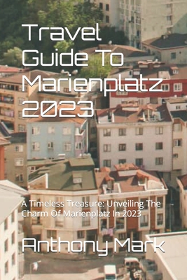 Travel Guide To Marienplatz 2023: A Timeless Treasure: Unveiling The Charm Of Marienplatz In 2023 Cover Image