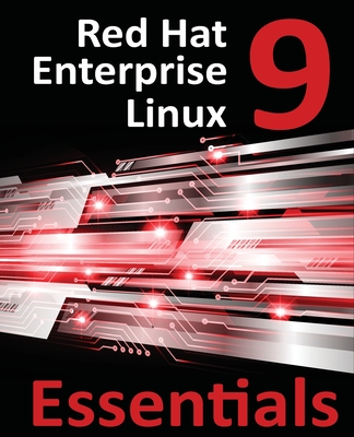 Red Hat Enterprise Linux 9 Essentials: Learn to Install, Administer, and Deploy RHEL 9 Systems Cover Image