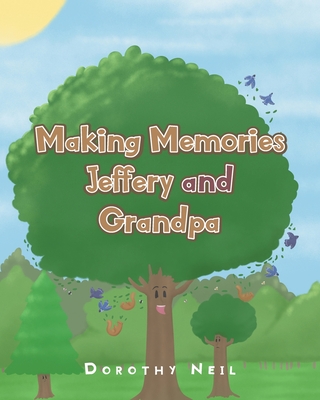Making Memories Jeffery and Grandpa By Dorothy Neil Cover Image