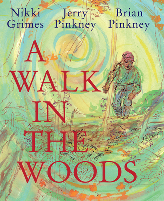 A Walk in the Woods By Nikki Grimes, Jerry Pinkney (Illustrator), Brian Pinkney (Illustrator) Cover Image