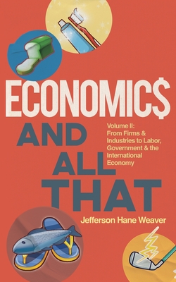 Economics and All That: From Firms and Industries to Labor, Government and the International Economy Cover Image